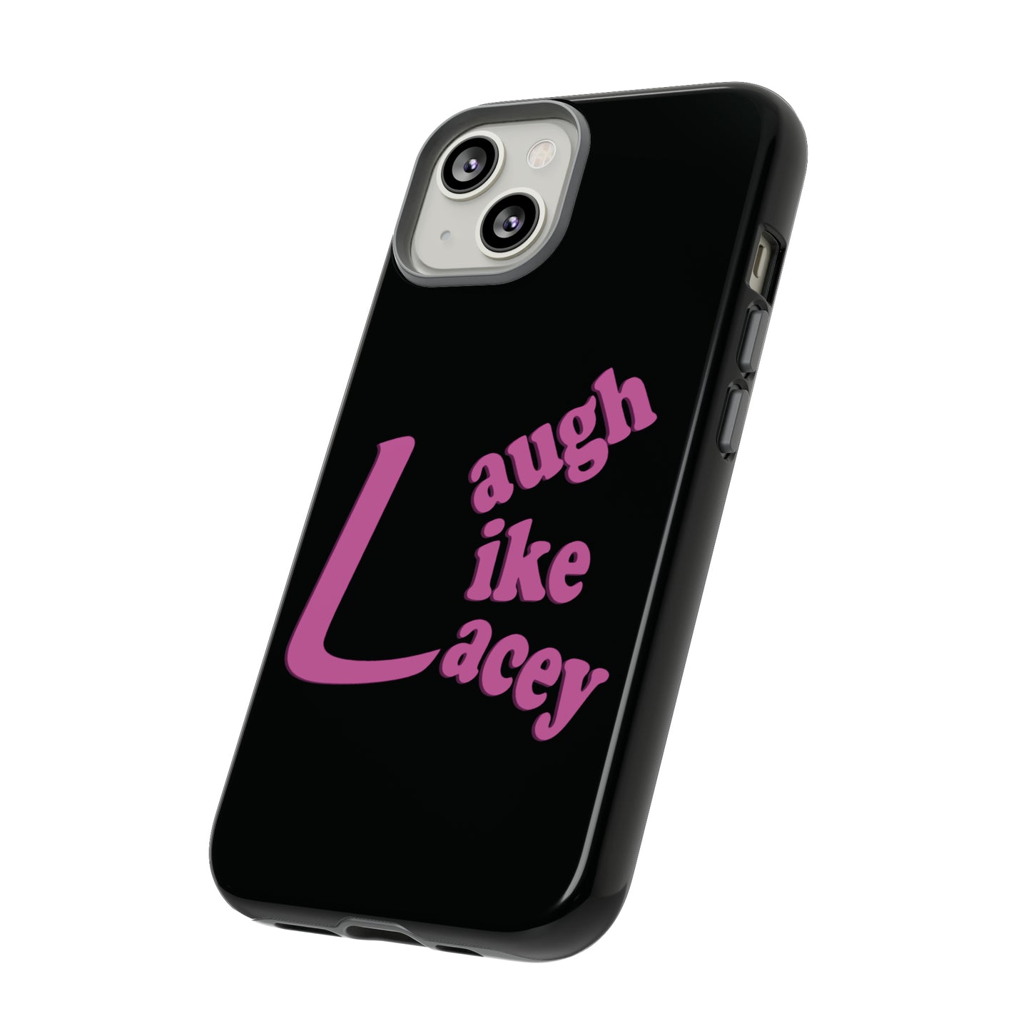 Tough Phone Cases - Laugh Like Lacey (Black)