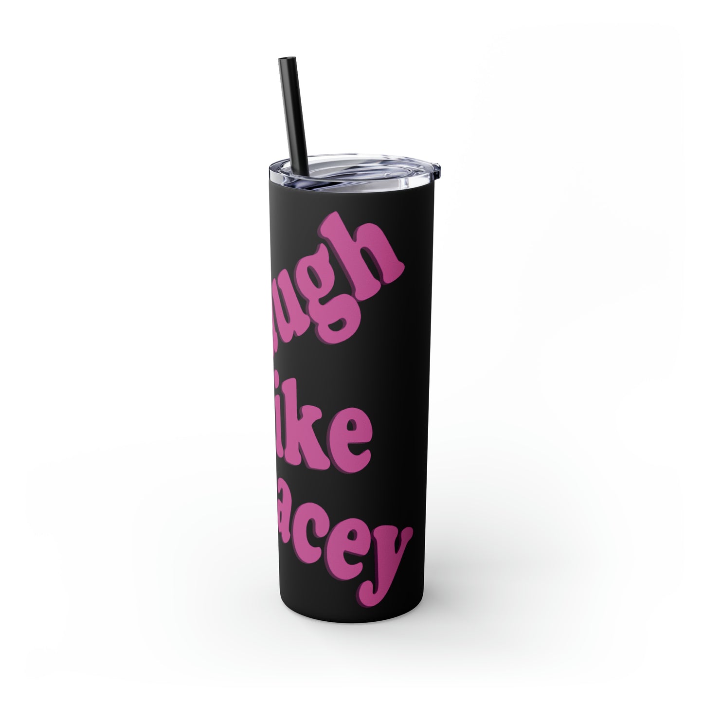 20oz Skinny Tumbler with Straw - Laugh Like Lacey