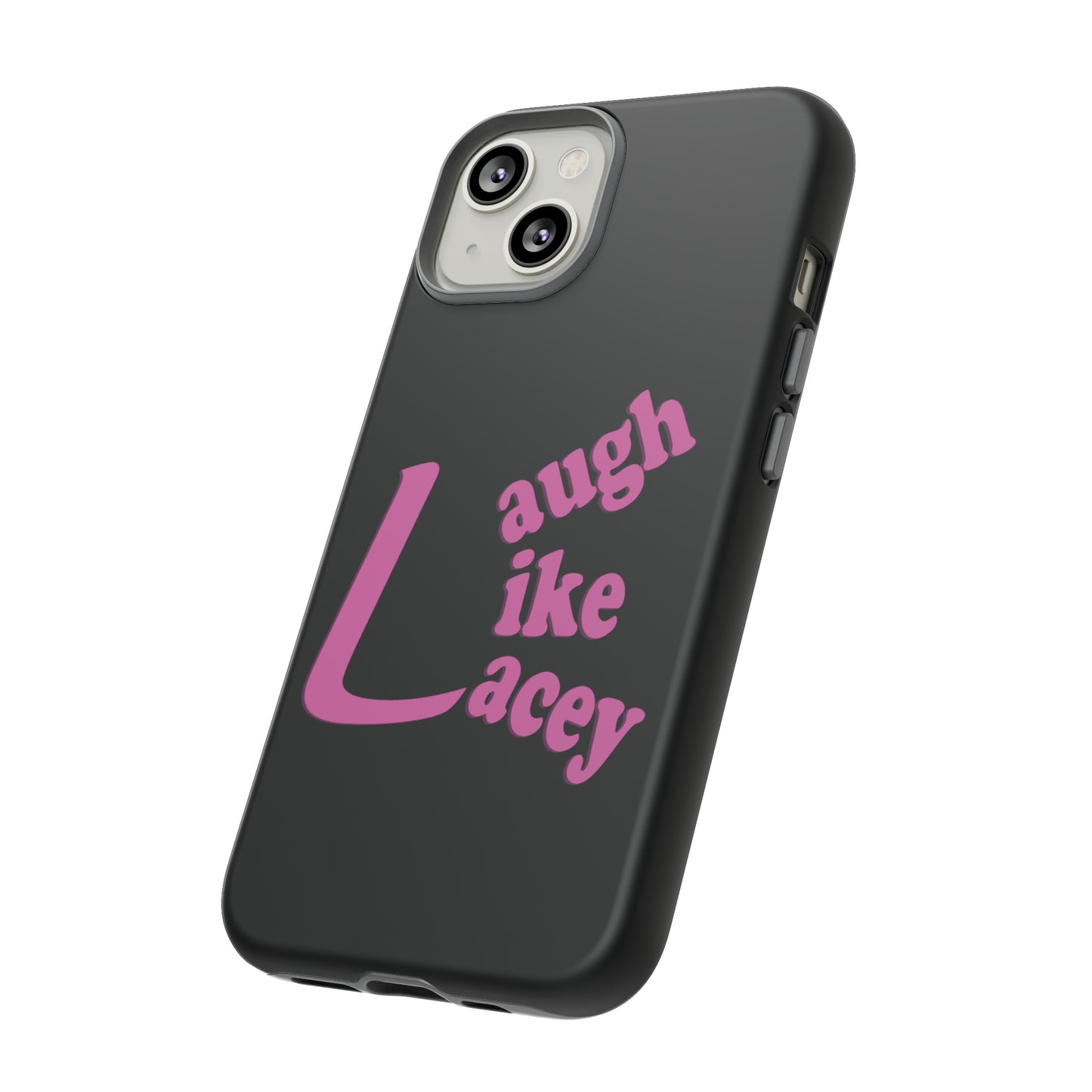 Tough Phone Cases - Laugh Like Lacey (Black)