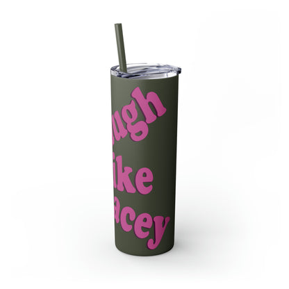 20oz Skinny Tumbler with Straw - Laugh Like Lacey