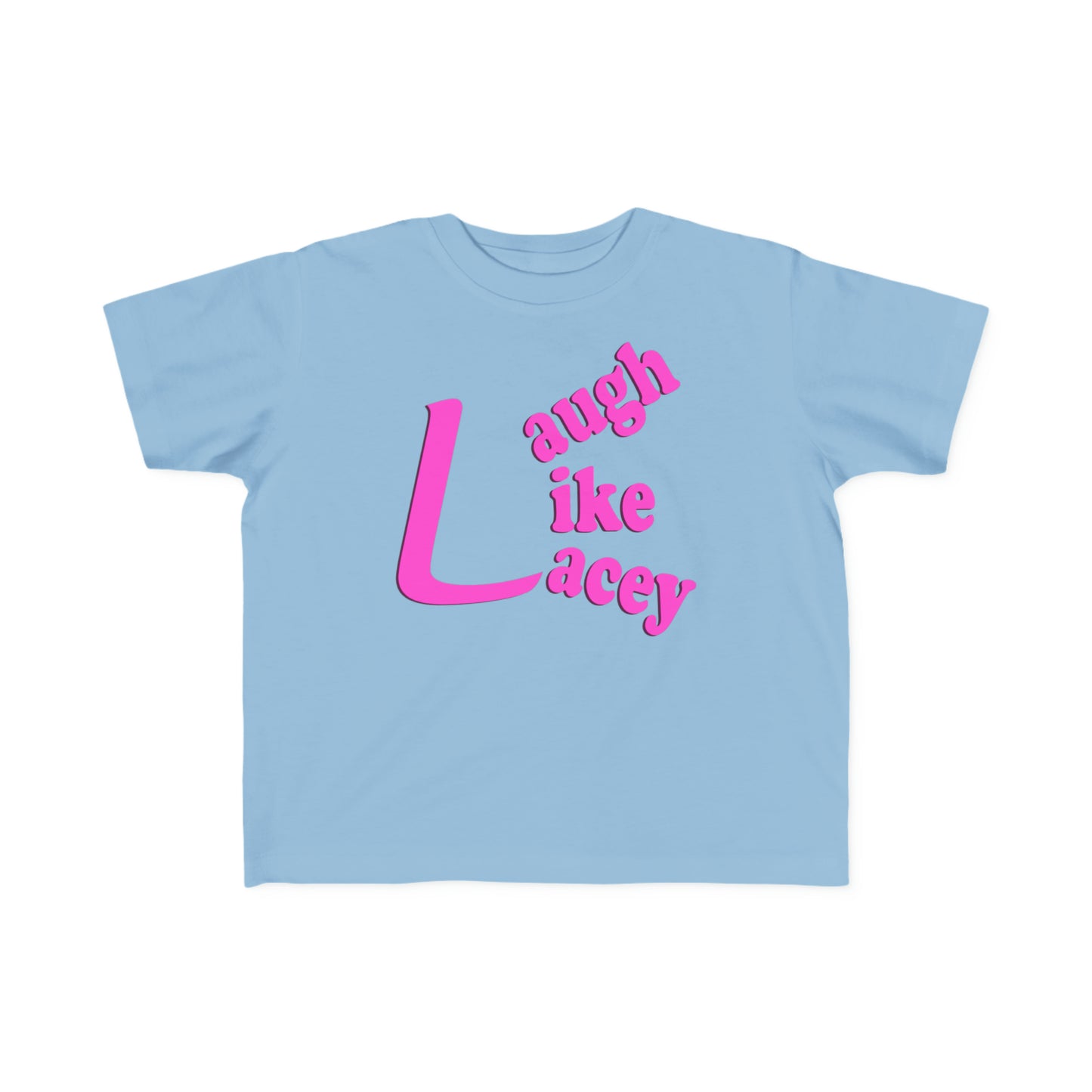 Toddler T-Shirt - Laugh Like Lacey