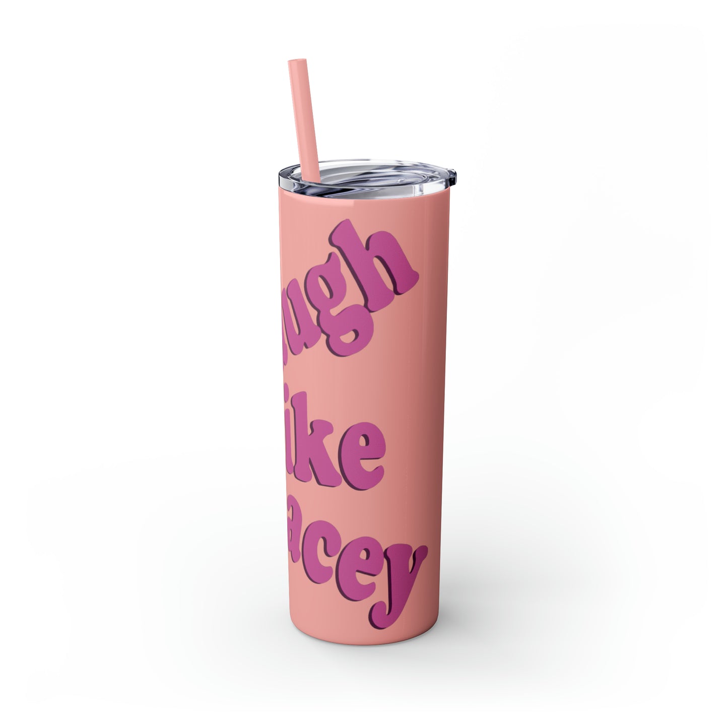 20oz Skinny Tumbler with Straw - Laugh Like Lacey