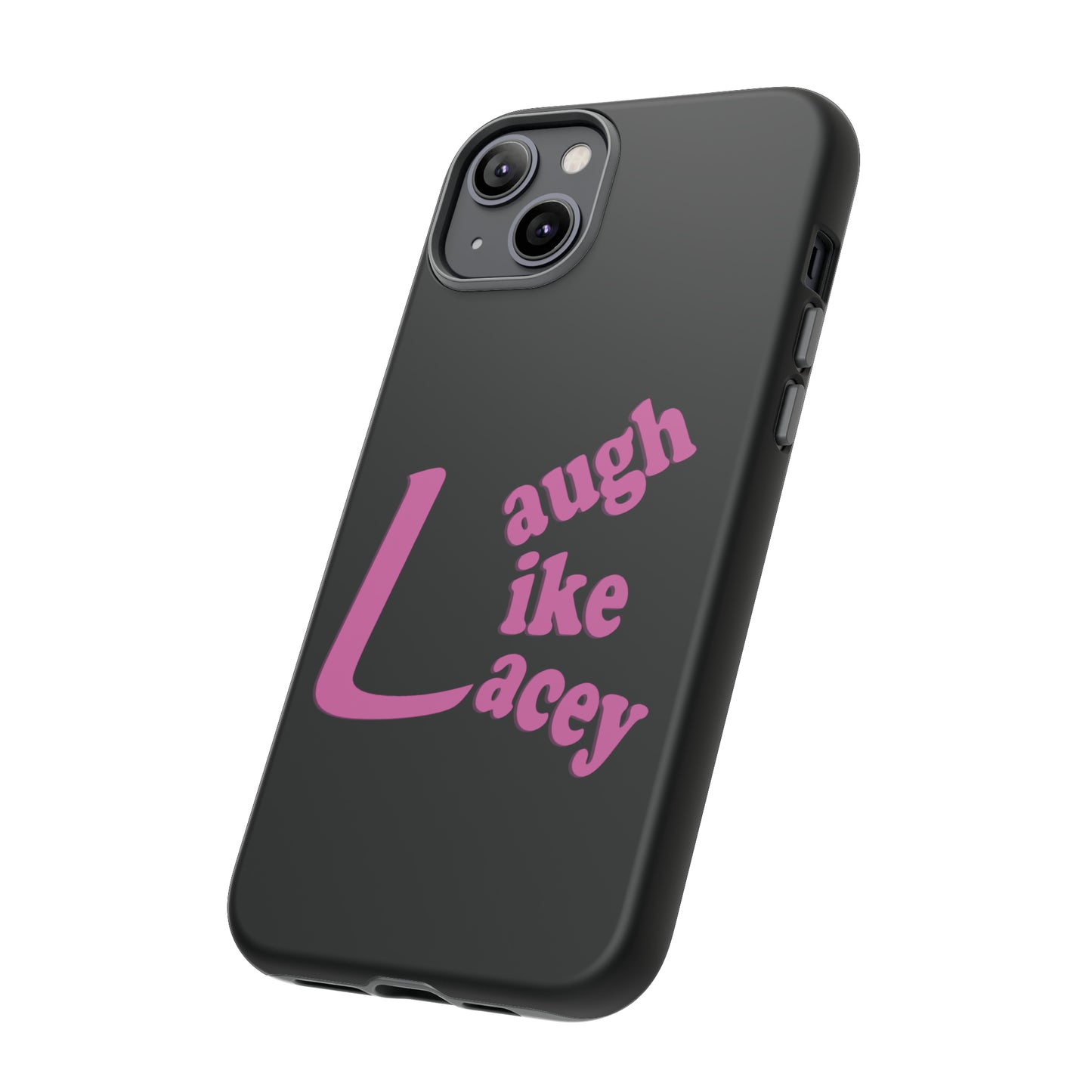 Tough Phone Cases - Laugh Like Lacey (Black)